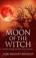 Moon Of The Witch (Black Bayou Witch Tales Book 3)