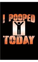 I Pooped Today: Versatile journal with a funny theme.