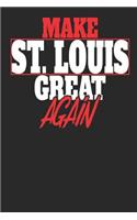 Make St. Louis Great Again: St. Louis Notebook St. Louis Vacation Journal Handlettering Diary I Logbook 110 White Dot Grid Pages 6 x 9