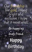 Our Friendship is Like Gold Bright and Exclusive Happy Birthday