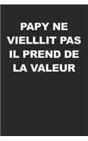 Papy Ne Vielllit Pas Il Prend De La Valeur