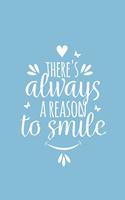 THERE´S always A REASON to smile