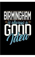 Birmingham Is Always a Good Idea: 6x9 inches blank notebook, 120 Pages, Composition Book and Journal, perfect gift idea for everyone whose favorite city is Birmingham