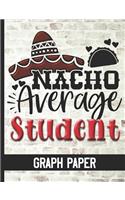 Nacho Average Student - Graph Paper: Graph Paper Composition Notebook With Fun Cover Design - Quad Ruled 5 Squares Per Inch - Great For Math & Science Students - Grid Paper
