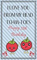 I Love You From My Head To-Ma-Toes Happy 11th Birthday