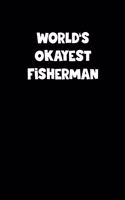 World's Okayest Fisherman Notebook - Fisherman Diary - Fisherman Journal - Funny Gift for Fisherman