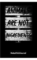 Animals Are Not Ingredients Dotted Grid Journal