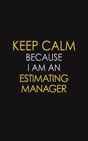 Keep Calm Because I am An Estimating Manager: Motivational Career quote blank lined Notebook Journal 6x9 matte finish