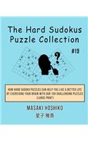 The Hard Sudokus Puzzle Collection #19: How Hard Sudoku Puzzles Can Help You Live a Better Life By Exercising Your Brain With Our 100 Challenging Puzzles (Large Print)