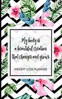 My body is a beautiful creation that changes and grows.: Weight Loss Tracker to track your journey to being fit. Includes meal planner, shopping list, workout planner, progress tracker and many more.