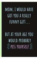 Mom, I Would Have Got You a Really Funny Gift...