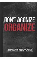 Don't Agonize Organize: Organization Weekly Planner