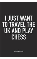 I Just Want to Travel the UK and Play Chess: A 6x9 Inch Matte Softcover Notebook Diary with 120 Blank Lined Pages and a Funny Sports and Strategy Board Gaming Cover Slogan