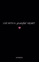 Live with a Grateful Heart Notebook
