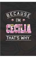 Because I'm Cecilia That's Why: First Name Funny Sayings Personalized Customized Names Women Girl Mother's day Gift Notebook Journal