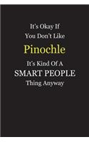 It's Okay If You Don't Like Pinochle It's Kind Of A Smart People Thing Anyway