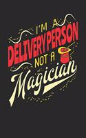 I'm A Delivery Person Not A Magician
