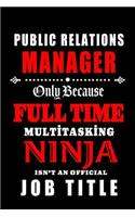 Public Relations Manager-Only Because Full Time Multitasking Ninja Isn't An Official Job Title: Blank Lined Journal/Notebook as Cute, Funny, Appreciation day, birthday, Thanksgiving, Christmas Gift for Office Coworkers, colleagues, friends & fa
