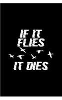 If It Flies It Dies