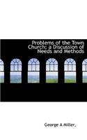 Problems of the Town Church; A Discussion of Needs and Methods