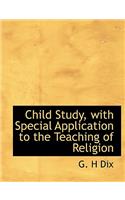 Child Study, with Special Application to the Teaching of Religion