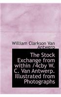 The Stock Exchange from Within /4cby W. C. Van Antwerp. Illustrated from Photographs