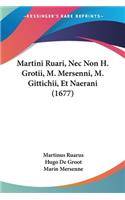 Martini Ruari, Nec Non H. Grotii, M. Mersenni, M. Gittichii, Et Naerani (1677)