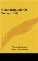 Constantinople of Today (1854)