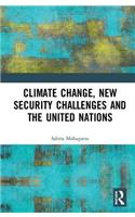 Climate Change, New Security Challenges and the United Nations