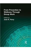 From Prevention to Wellness Through Group Work