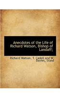 Anecdotes of the Life of Richard Watson, Bishop of Landaff;