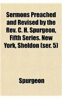 Sermons Preached and Revised by the REV. C. H. Spurgeon, Fifth Series. New York, Sheldon (Ser. 5): (English)