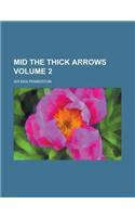 Mid the Thick Arrows Volume 2