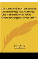 Anstalten Zur Technischen Untersuchung Von Nahrungs Und Genussmitteln Sowie Gebrauchsgegenstanden (1907)
