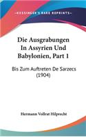 Die Ausgrabungen in Assyrien Und Babylonien, Part 1: Bis Zum Auftreten de Sarzecs (1904)