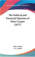 The Political and Financial Opinions of Peter Cooper (1877)