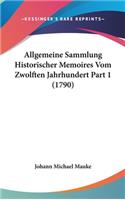 Allgemeine Sammlung Historischer Memoires Vom Zwolften Jahrhundert Part 1 (1790)