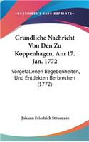 Grundliche Nachricht Von Den Zu Koppenhagen, Am 17. Jan. 1772