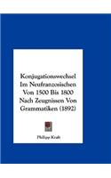 Konjugationswechsel Im Neufranzosischen Von 1500 Bis 1800 Nach Zeugnissen Von Grammatiken (1892)