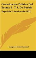 Constitucion Politica del Estado L. y S. de Puebla