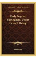 Early Days at Uppingham, Under Edward Thring