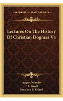 Lectures On The History Of Christian Dogmas V1