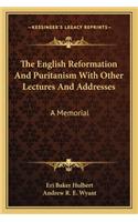 English Reformation and Puritanism with Other Lectures and Addresses