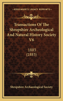 Transactions Of The Shropshire Archeological And Natural History Society V6