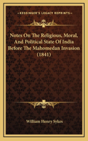 Notes On The Religious, Moral, And Political State Of India Before The Mahomedan Invasion (1841)