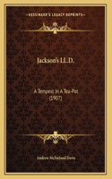 Jackson's LL.D.: A Tempest In A Tea-Pot (1907)