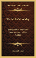 Miller's Holiday: Short Stories From The Northwestern Miller (1920)