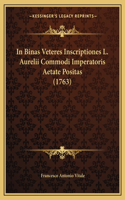 In Binas Veteres Inscriptiones L. Aurelii Commodi Imperatoris Aetate Positas (1763)