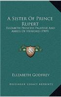 A Sister Of Prince Rupert: Elizabeth Princess Palatine And Abbess Of Herford (1909)