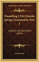 Haandbog I Det Danske Sprogs Grammatik, Part 1: Lydlaere Og Kjonslaere (1844)
